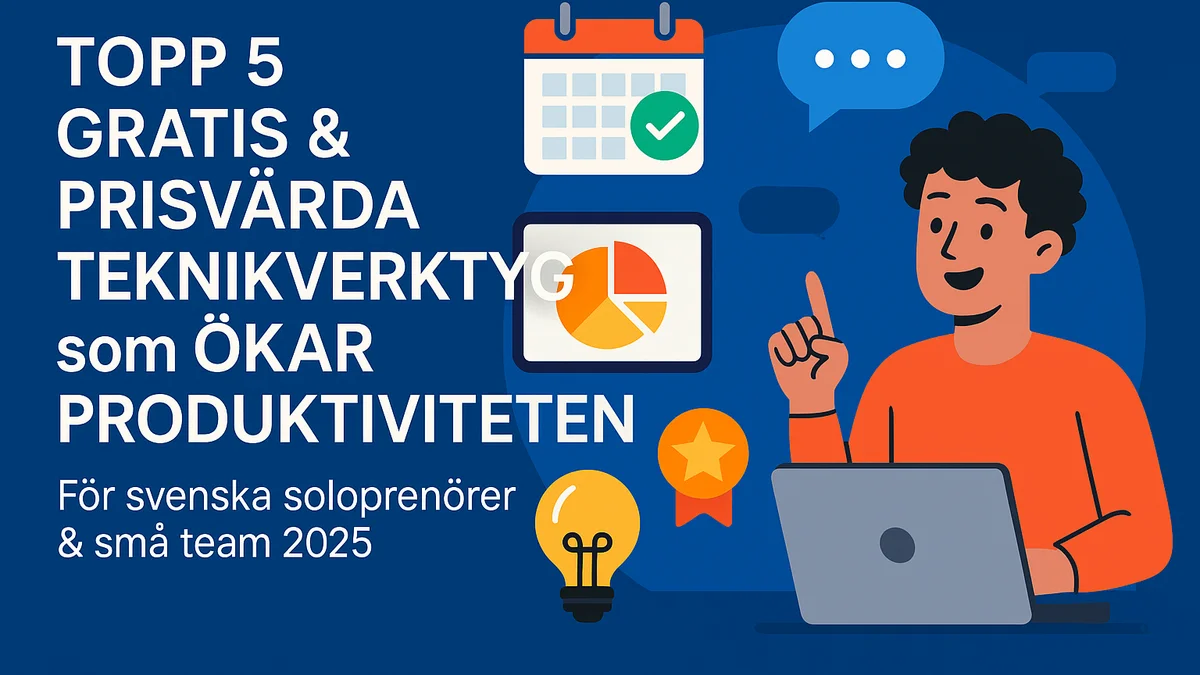 Topp 5 Gratis & Prisvärda Teknikverktyg som Ökar Produktiviteten (För Svenska Soloprenörer & Små Team 2025